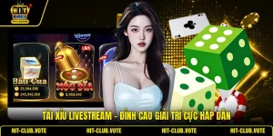 Tài Xỉu Livestream - Đỉnh Cao Giải Trí Cực Hấp Dẫn